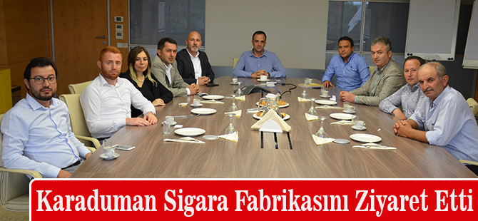 Karaduman Sigara Fabrikasını Ziyaret Etti