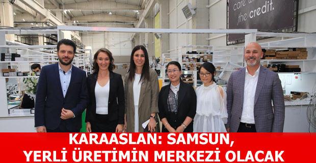 KARAASLAN: SAMSUN, YERLİ ÜRETİMİN MERKEZİ OLACAK