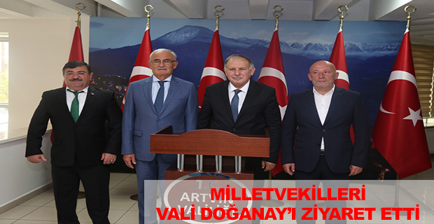 MİLLETVEKİLLERİ VALİ DOĞANAY’I ZİYARET ETTİ