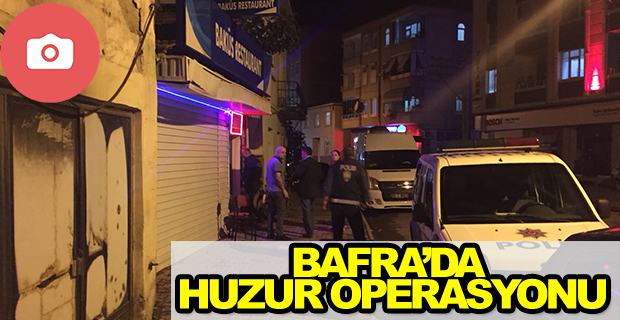 Bafra'da Huzur Operasyonu Yapıldı