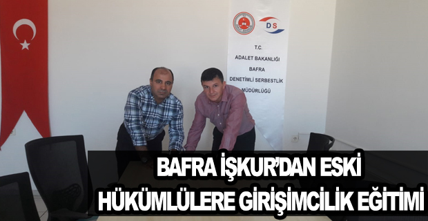 BAFRA İŞKUR’DAN ESKİ HÜKÜMLÜLERE GİRİŞİMCİLİK EĞİTİMİ