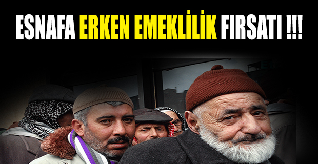 Esnafa Erken Emeklilik Fırsatı