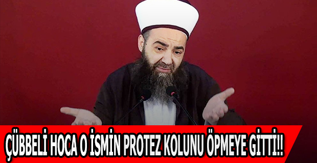 Cübbeli Hoca o ismin protez kolunu öpmeye gitti!