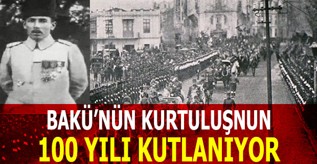 100 yıl önce başkent Bakü işgalden kurtarıldı