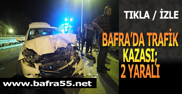 Bafra'da Trafik Kazası; 2 Yaralı