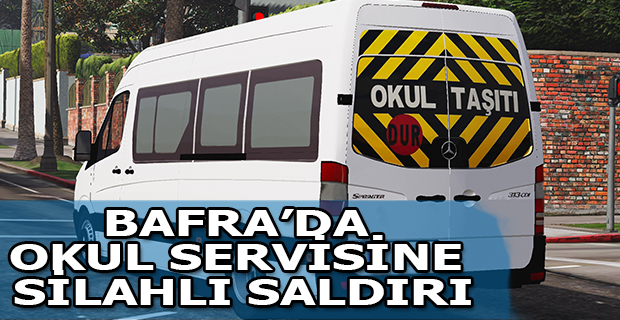 Bafra'da Okul Servisine Silahlı Saldırı