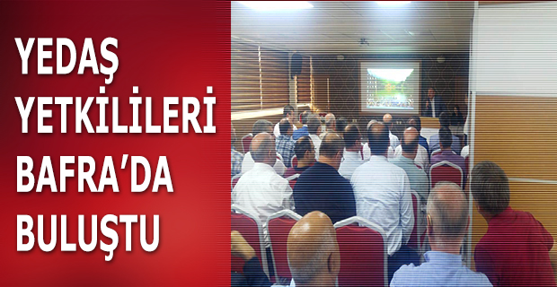 YEDAŞ Yetkilileri Bafra Kaymakamı Ev Sahipliğinde Paydaşları ile Buluştu