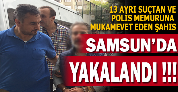 13 Ayrı Suçtan Aranan Şahıs Samsun'da Yakalandı !!!