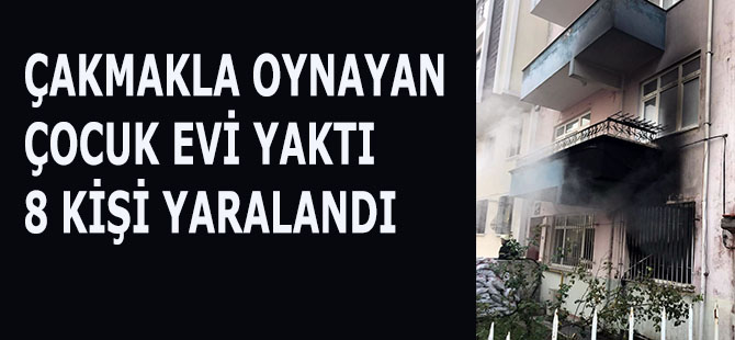 Çakmakla Oynayan Çocuk Evi Yaktı 8 Yaralı