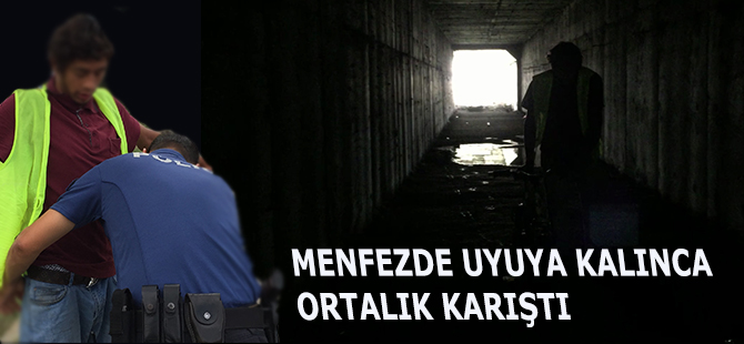 Menfezde Uyuya kaldı Ortalık Karıştı