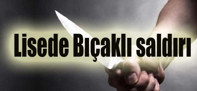 Lisede Bıçaklı saldırı