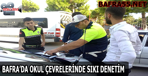 Bafra'da Okul Çevrelerinde Sıkı Denetim