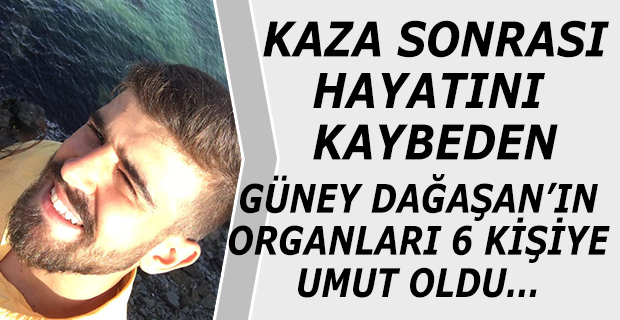 GÜNEY DAĞAŞAN’IN ORGANLARI 6 KİŞİYE UMUT OLDU