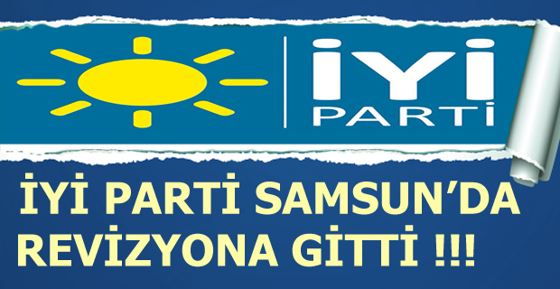 İyi Parti Samsun'da Revizyona Gitti !!!