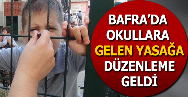 BAFRA’DA  OKULLARA  GELEN YASAĞA DÜZENLEME GELDİ