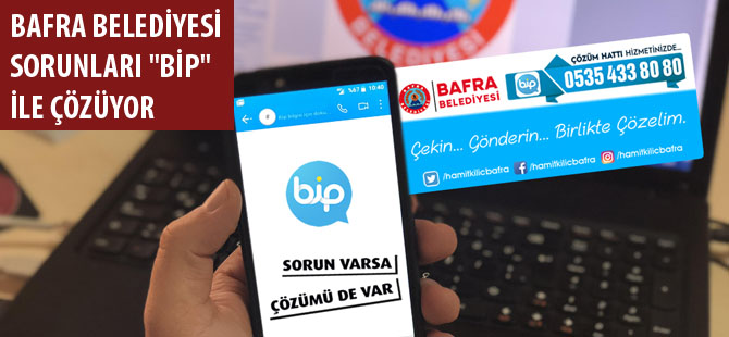 BAFRA BELEDİYESİ SORUNLARI "BİP" İLE ÇÖZÜYOR