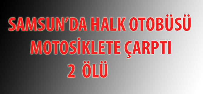 Halk Otobüsü İle Motosiklet Çarpıştı 2 Ölü