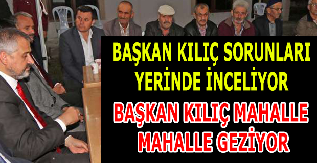 Başkan Kılıç,Sorunları yerinde inceliyor