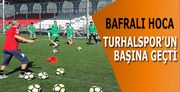 Bafralı Hoca Turhalspor'un Başına Geçti