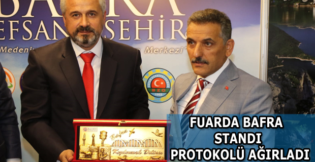 FUARDA BAFRA STANDI PROTOKOLÜ AĞIRLADI