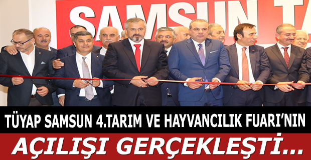 TÜYAP SAMSUN 4.TARIM VE HAYVANCILIK FUARI'NIN AÇILIŞI GERÇEKLEŞTİ