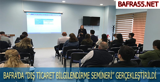 BAFRA’DA ’’DIŞ TİCARET BİLGİLENDİRME SEMİNERİ’’ GERÇEKLEŞTİRİLDİ