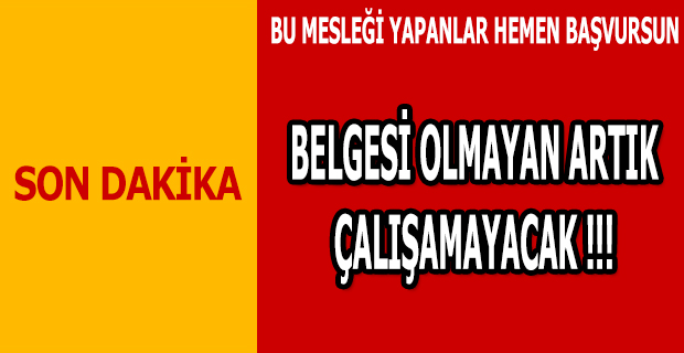 BELGESİ OLMAYAN ARTIK ÇALIŞAMAYACAK !!!