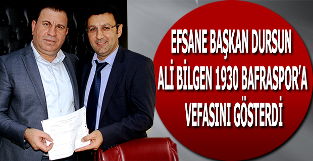 EFSANE BAŞKAN DURSUN ALİ BİLGEN 1930 BAFRASPOR’A VEFASINI GÖSTERDİ