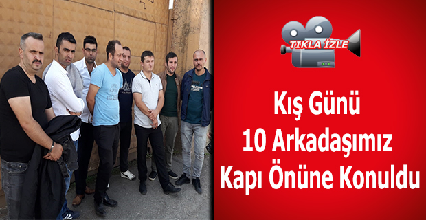 ''Kış Günü 10 Arkadaşımız Kapı Önüne Konuldu''