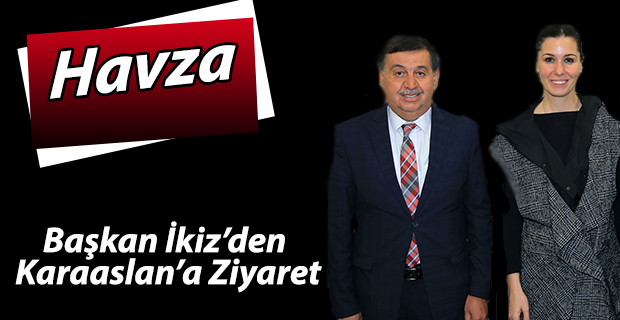 Başkan İkiz’de Karaaslan’a Ziyaret