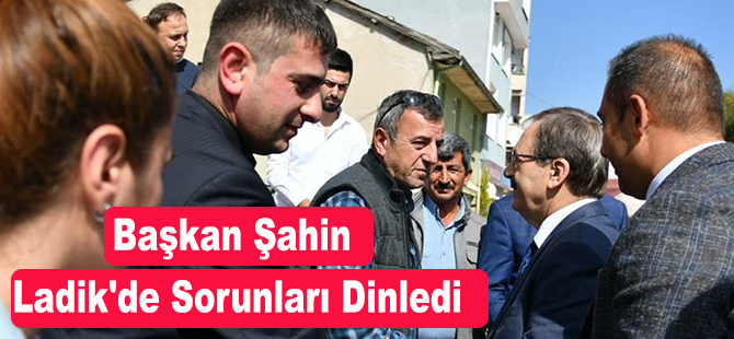 Başkan Şahin Ladik'de Sorunları Dinledi