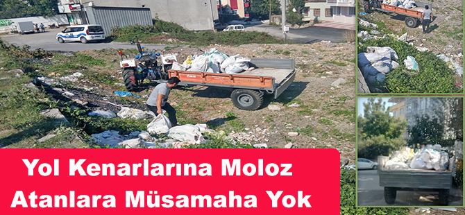 Yol Kenarlarına Moloz Atanlara Müsamaha Yok