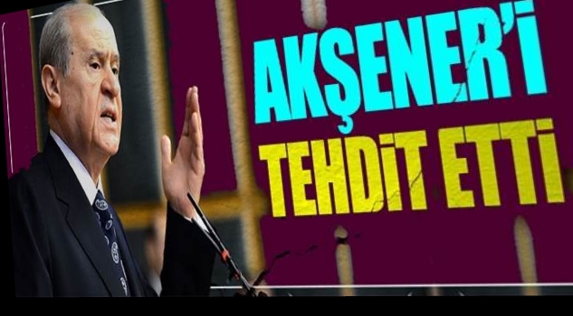 Bahçeli Akşener'i Tehdit Etti