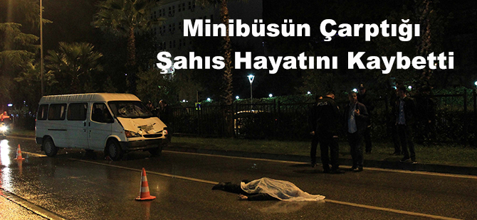 Minibüsün Çarptığı Şahıs Hayatını Kaybetti