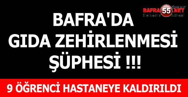 Bafra'da Gıda Zehirlenmesi Şüphesi Üzerine 9 Öğrenci Hastaneye Kaldırıldı !!!