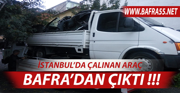 İSTANBUL’DA ÇALINAN ARAÇ BAFRA’DA ÇIKTI !!!