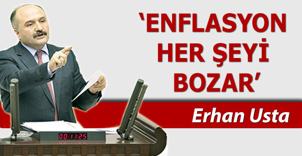 Usta;"Enflasyon Her Şeyi Bozar"