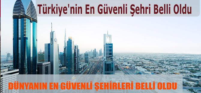 Türkiye'nin En Güvenli Şehri Belli Oldu