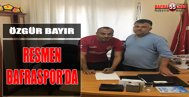 ÖZGÜR BAYIR RESMEN BAFRASPOR'DA