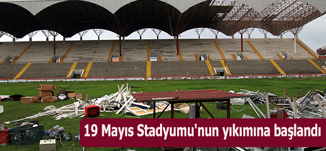 19 Mayıs Stadyumu'nun yıkımına başlandı.