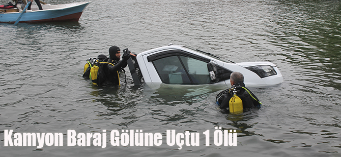 Kamyon Baraj Gölüne Uçtu 1 Ölü