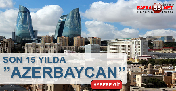 SON 15 YILDA ''AZERBAYCAN''