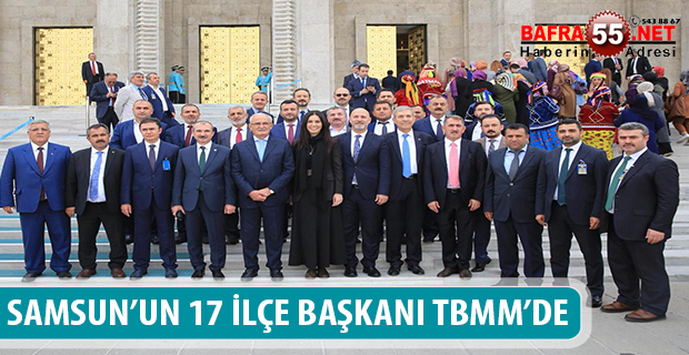 SAMSUN’UN 17 İLÇE BAŞKANI TBMM’DE