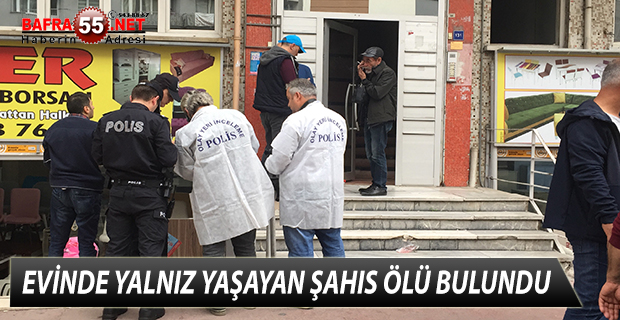 EVİNDE YALNIZ YAŞAYAN ŞAHIS ÖLÜ BULUNDU