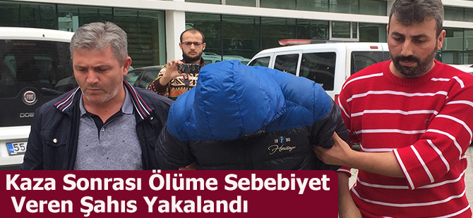 Kaza Sonrası Ölüme Sebebiyet Veren Şahıs Yakalandı