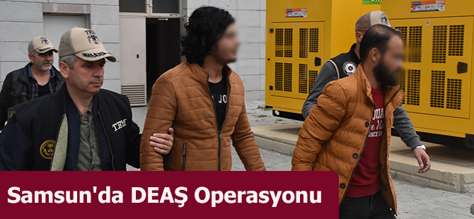 Samsun'da DEAŞ Operasyonu