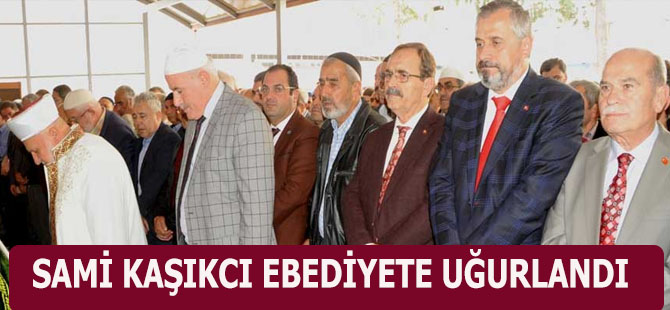 Sami Kaşıkçı Ebediyete Uğurlandı