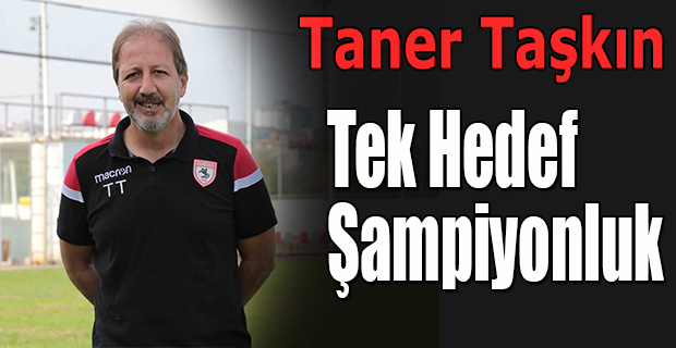 Taner Taşkın Tek Hedef Şampiyonluk