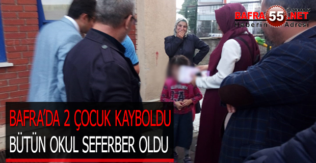 BAFRA’DA 2 ÇOCUK KAYBOLDU  BÜTÜN OKUL SEFERBER OLDU