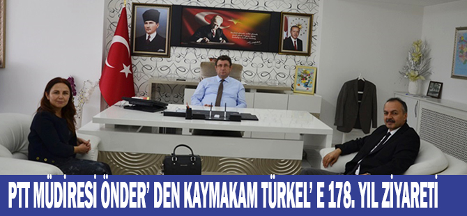 PTT MÜDİRESİ ÖNDER’ DEN KAYMAKAM TÜRKEL’ E 178. YIL ZİYARETİ